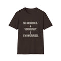 No Worries Seriously I’m Worried T-Shirt