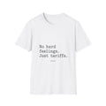 No Hard Feelings Just Tariffs T-Shirt