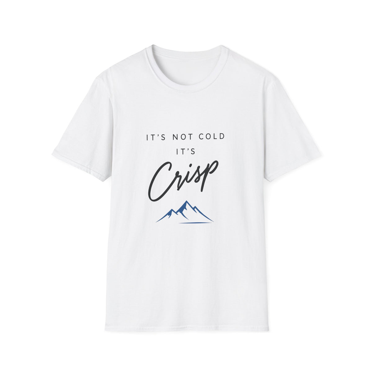 It's Not Cold It's Crisp T-Shirt