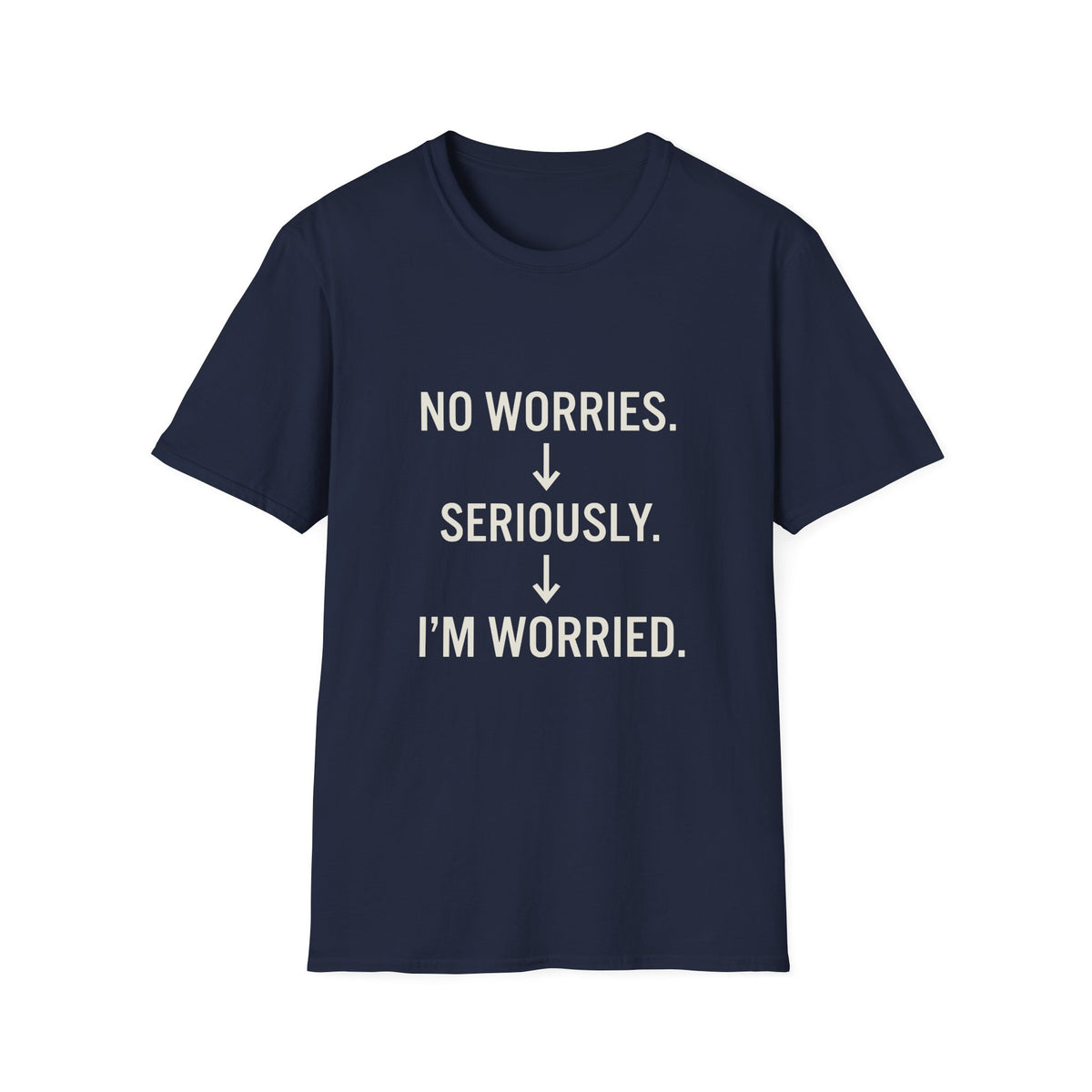 No Worries Seriously I’m Worried T-Shirt