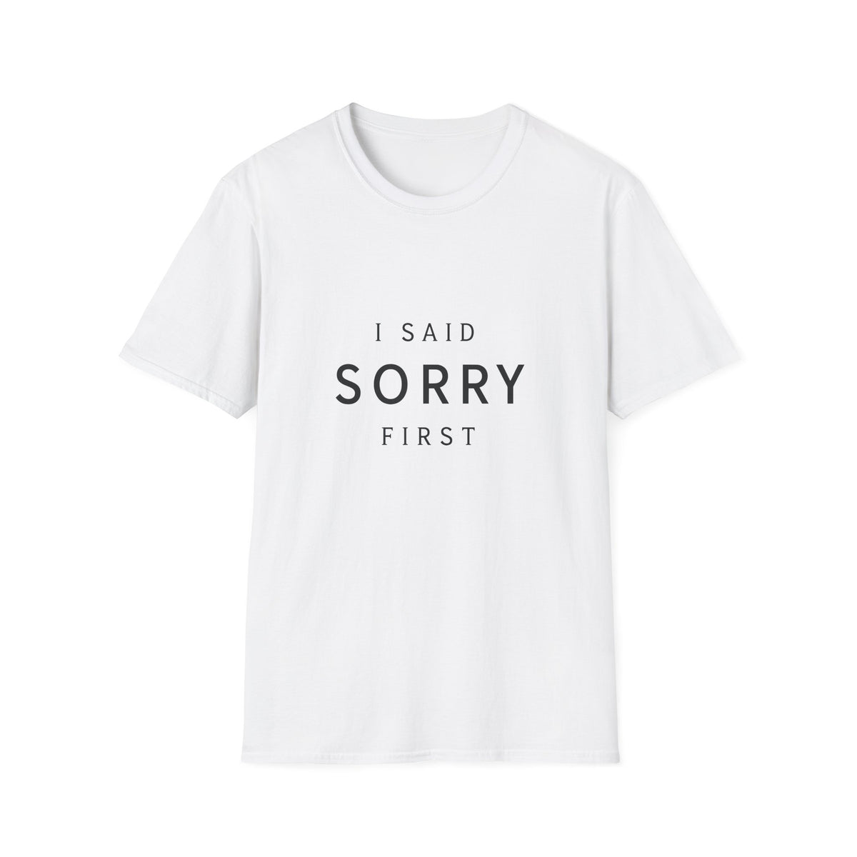 I Said Sorry First T-Shirt
