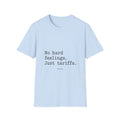 No Hard Feelings Just Tariffs T-Shirt