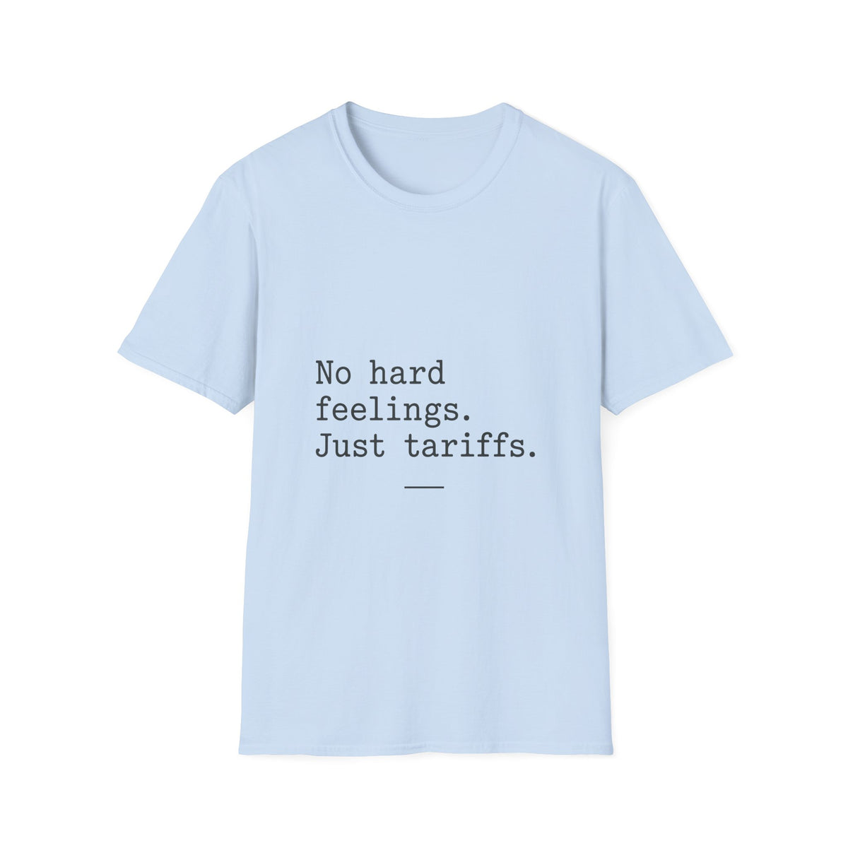 No Hard Feelings Just Tariffs T-Shirt