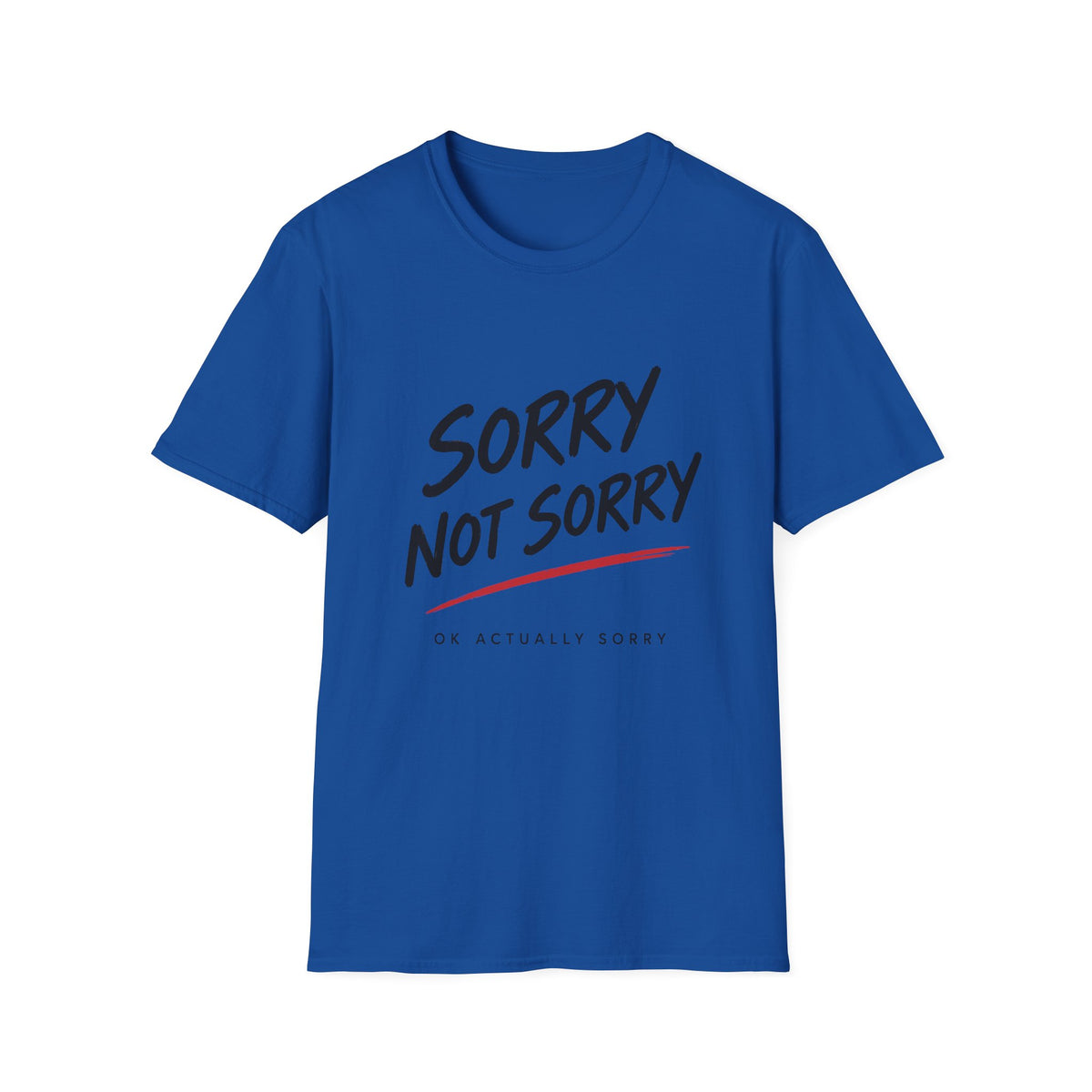 Sorry Not Sorry T-Shirt