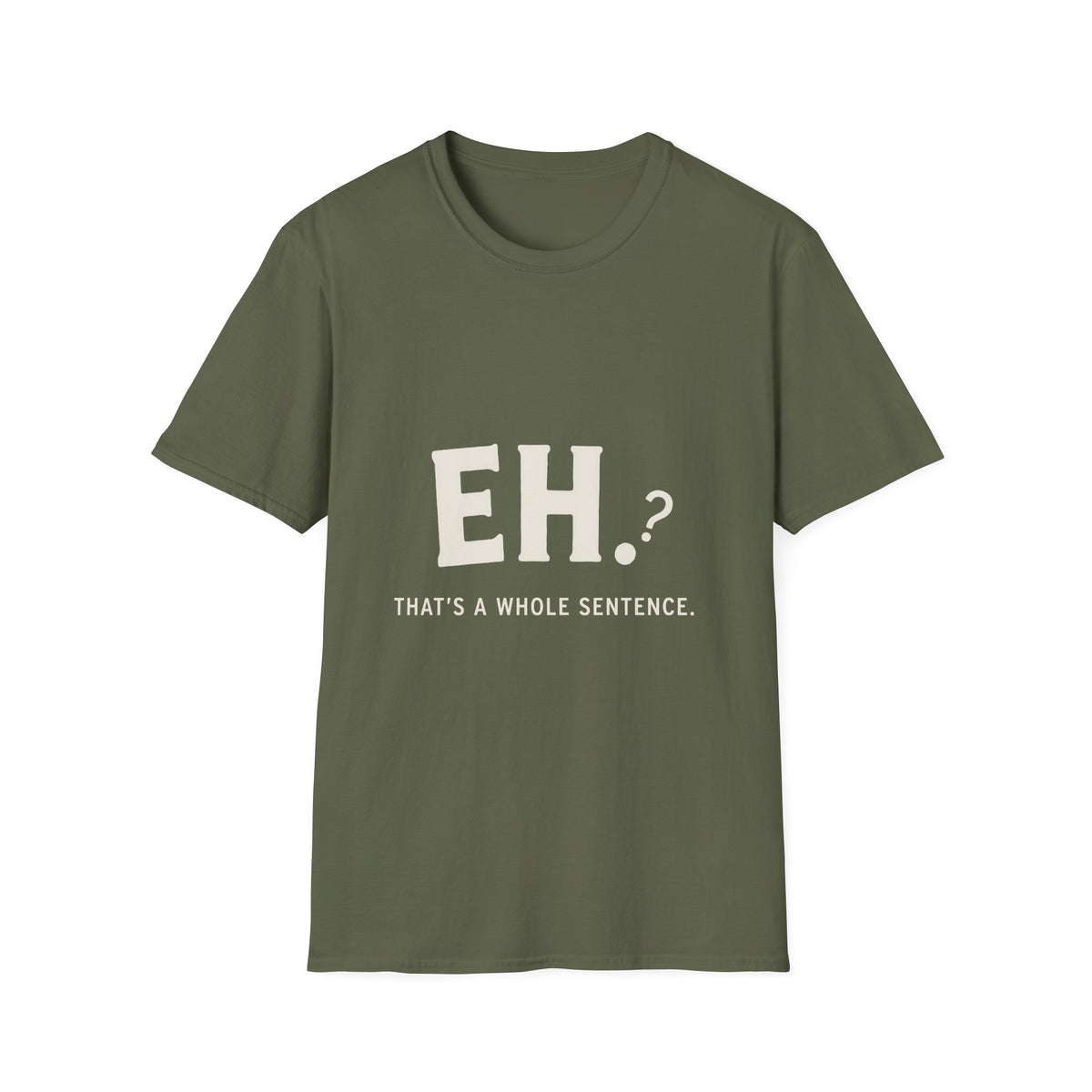 Eh That's a Whole T-Shirt
