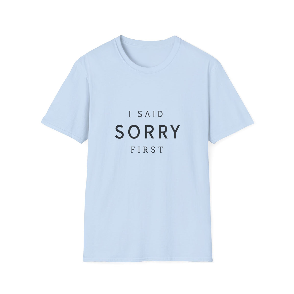 I Said Sorry First T-Shirt