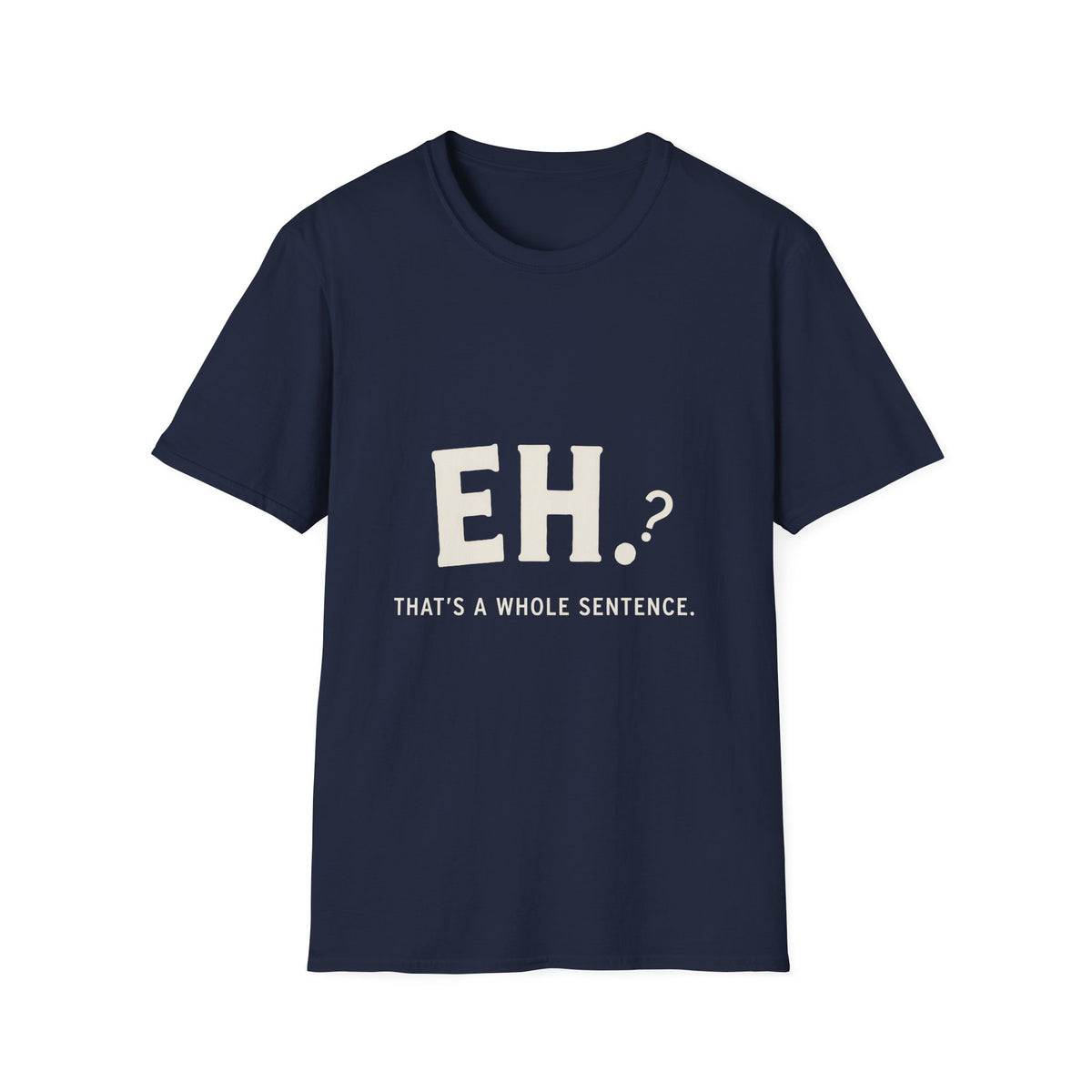 Eh That's a Whole T-Shirt